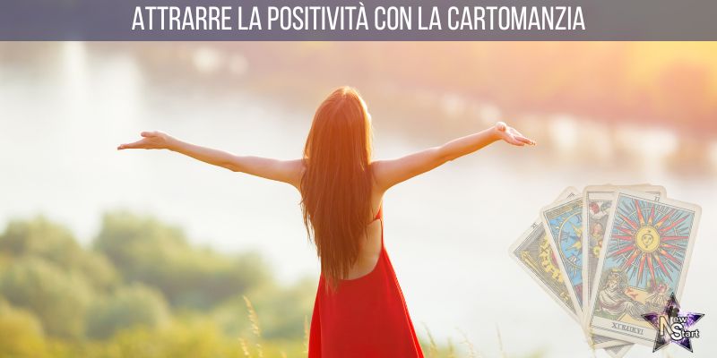 Attrarre la Positività con la Cartomanzia